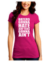 Haters Gonna Hate Ainters Gonna Aint Juniors Crew Dark T-Shirt by TooLoud-T-Shirts Juniors Tops-TooLoud-Hot-Pink-Juniors Fitted Small-Davson Sales