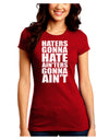 Haters Gonna Hate Ainters Gonna Aint Juniors Crew Dark T-Shirt by TooLoud-T-Shirts Juniors Tops-TooLoud-Red-Juniors Fitted Small-Davson Sales