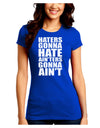 Haters Gonna Hate Ainters Gonna Aint Juniors Crew Dark T-Shirt by TooLoud-T-Shirts Juniors Tops-TooLoud-Royal-Blue-Juniors Fitted Small-Davson Sales