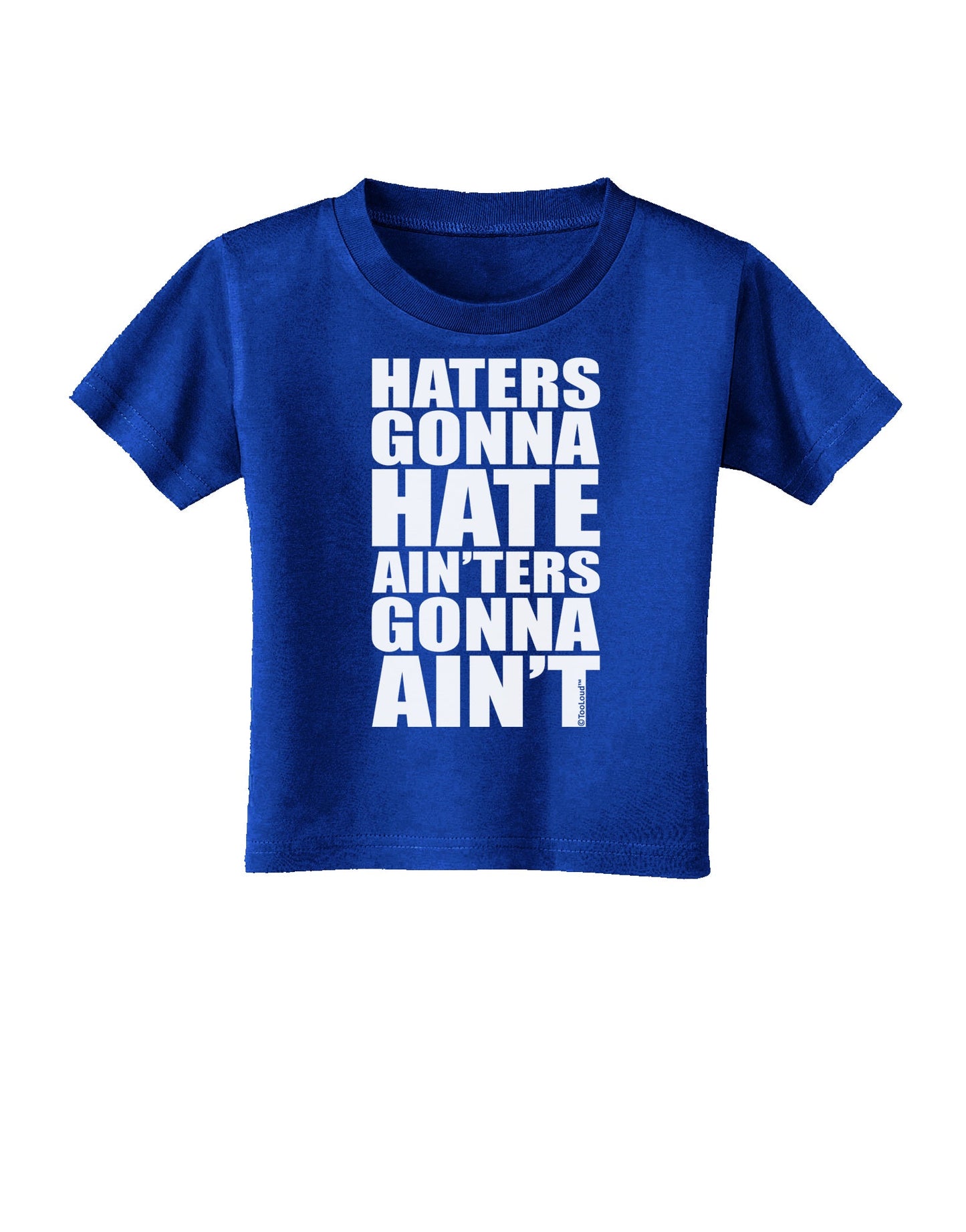 Haters Gonna Hate Ainters Gonna Aint Toddler T-Shirt Dark by TooLoud-Toddler T-Shirt-TooLoud-Royal-Blue-2T-Davson Sales
