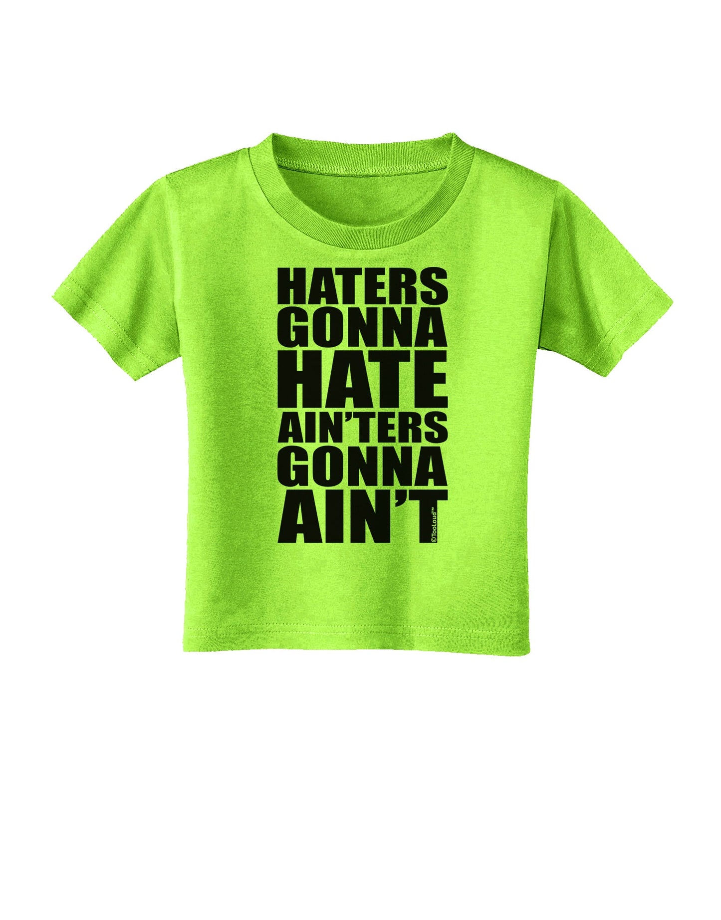Haters Gonna Hate Ainters Gonna Aint Toddler T-Shirt by TooLoud-Toddler T-Shirt-TooLoud-Lime-Green-2T-Davson Sales
