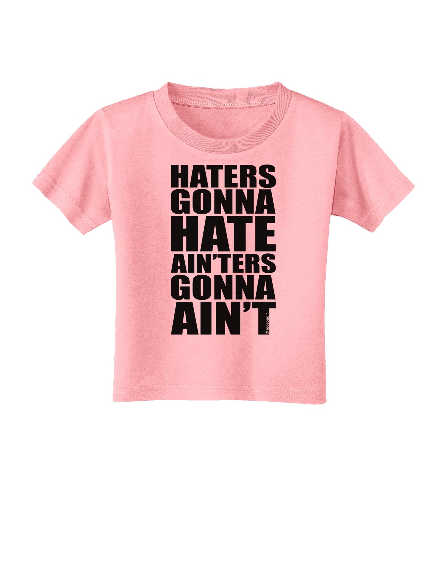 Haters Gonna Hate Ainters Gonna Aint Toddler T-Shirt by TooLoud-Toddler T-Shirt-TooLoud-Candy-Pink-2T-Davson Sales