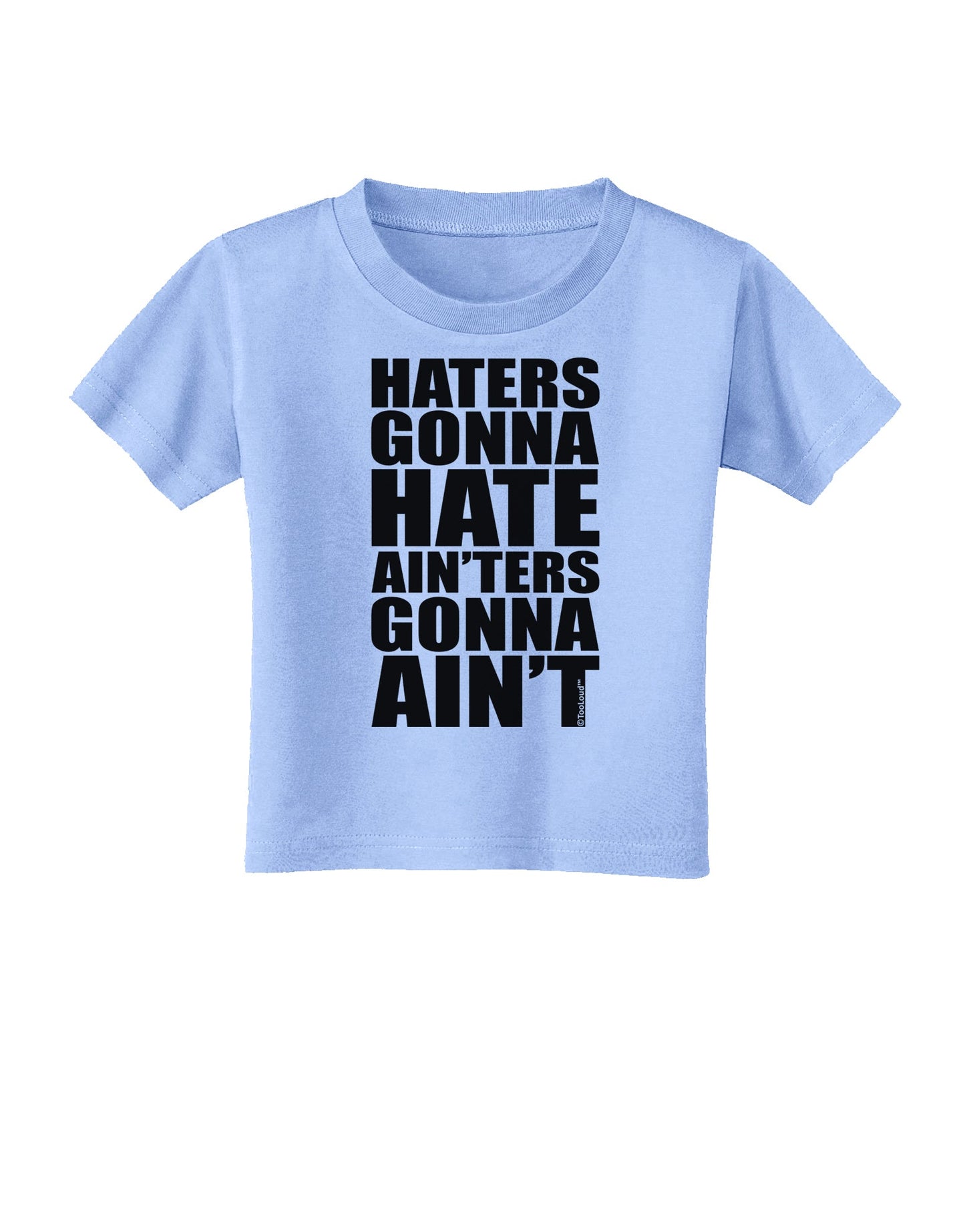Haters Gonna Hate Ainters Gonna Aint Toddler T-Shirt by TooLoud-Toddler T-Shirt-TooLoud-Aquatic-Blue-2T-Davson Sales