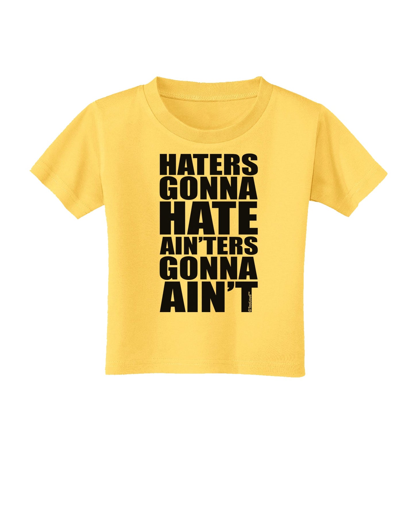 Haters Gonna Hate Ainters Gonna Aint Toddler T-Shirt by TooLoud-Toddler T-Shirt-TooLoud-Yellow-2T-Davson Sales