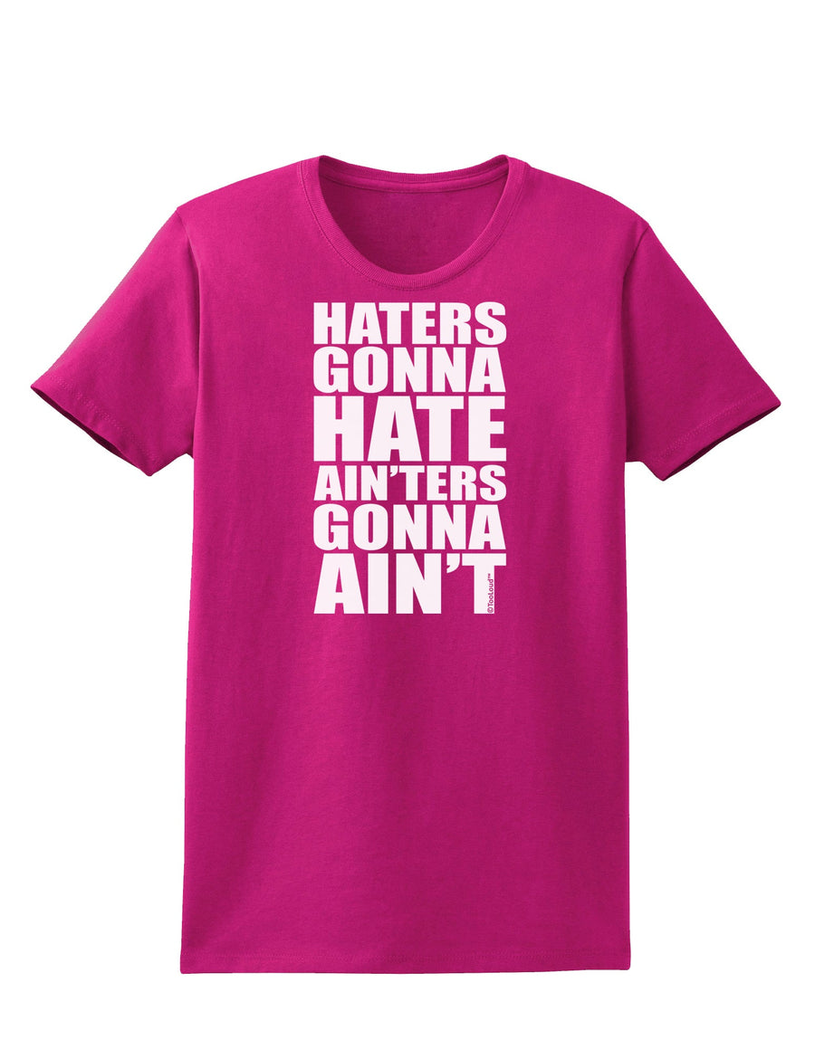 Haters Gonna Hate Ainters Gonna Aint Womens Dark T-Shirt by TooLoud-Womens T-Shirt-TooLoud-Black-X-Small-Davson Sales