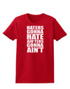 Haters Gonna Hate Ainters Gonna Aint Womens Dark T-Shirt by TooLoud-Womens T-Shirt-TooLoud-Red-X-Small-Davson Sales