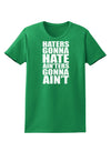 Haters Gonna Hate Ainters Gonna Aint Womens Dark T-Shirt by TooLoud-Womens T-Shirt-TooLoud-Kelly-Green-X-Small-Davson Sales