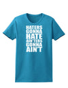 Haters Gonna Hate Ainters Gonna Aint Womens Dark T-Shirt by TooLoud-Womens T-Shirt-TooLoud-Turquoise-X-Small-Davson Sales