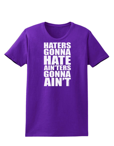 Haters Gonna Hate Ainters Gonna Aint Womens Dark T-Shirt by TooLoud-Womens T-Shirt-TooLoud-Purple-X-Small-Davson Sales