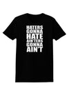 Haters Gonna Hate Ainters Gonna Aint Womens Dark T-Shirt by TooLoud-Womens T-Shirt-TooLoud-Black-X-Small-Davson Sales