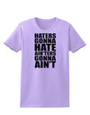 Haters Gonna Hate Ainters Gonna Aint Womens T-Shirt by TooLoud-Womens T-Shirt-TooLoud-Lavender-X-Small-Davson Sales