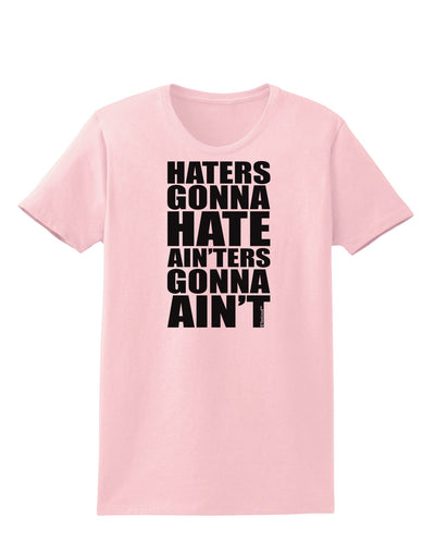 Haters Gonna Hate Ainters Gonna Aint Womens T-Shirt by TooLoud-Womens T-Shirt-TooLoud-PalePink-X-Small-Davson Sales