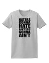 Haters Gonna Hate Ainters Gonna Aint Womens T-Shirt by TooLoud-Womens T-Shirt-TooLoud-AshGray-X-Small-Davson Sales