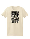 Haters Gonna Hate Ainters Gonna Aint Womens T-Shirt by TooLoud-Womens T-Shirt-TooLoud-Natural-X-Small-Davson Sales