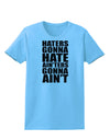 Haters Gonna Hate Ainters Gonna Aint Womens T-Shirt by TooLoud-Womens T-Shirt-TooLoud-Aquatic-Blue-X-Small-Davson Sales