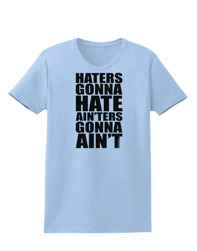 Haters Gonna Hate Ainters Gonna Aint Womens T-Shirt by TooLoud-Womens T-Shirt-TooLoud-Light-Blue-X-Small-Davson Sales