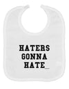 Haters Gonna Hate Baby Bib by TooLoud