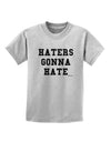 Haters Gonna Hate Childrens T-Shirt by TooLoud-Childrens T-Shirt-TooLoud-AshGray-X-Small-Davson Sales