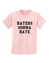 Haters Gonna Hate Childrens T-Shirt by TooLoud-Childrens T-Shirt-TooLoud-PalePink-X-Small-Davson Sales