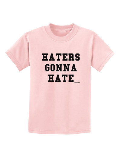 Haters Gonna Hate Childrens T-Shirt by TooLoud-Childrens T-Shirt-TooLoud-PalePink-X-Small-Davson Sales