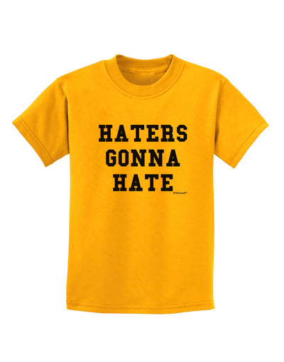 Haters Gonna Hate Childrens T-Shirt by TooLoud-Childrens T-Shirt-TooLoud-Gold-X-Small-Davson Sales