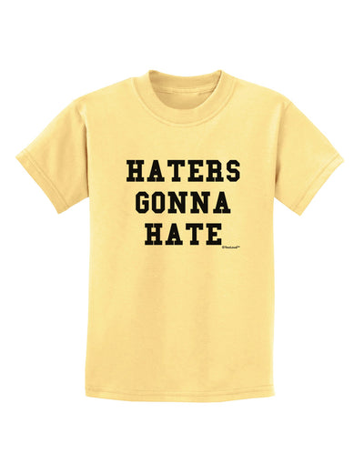 Haters Gonna Hate Childrens T-Shirt by TooLoud-Childrens T-Shirt-TooLoud-Daffodil-Yellow-X-Small-Davson Sales