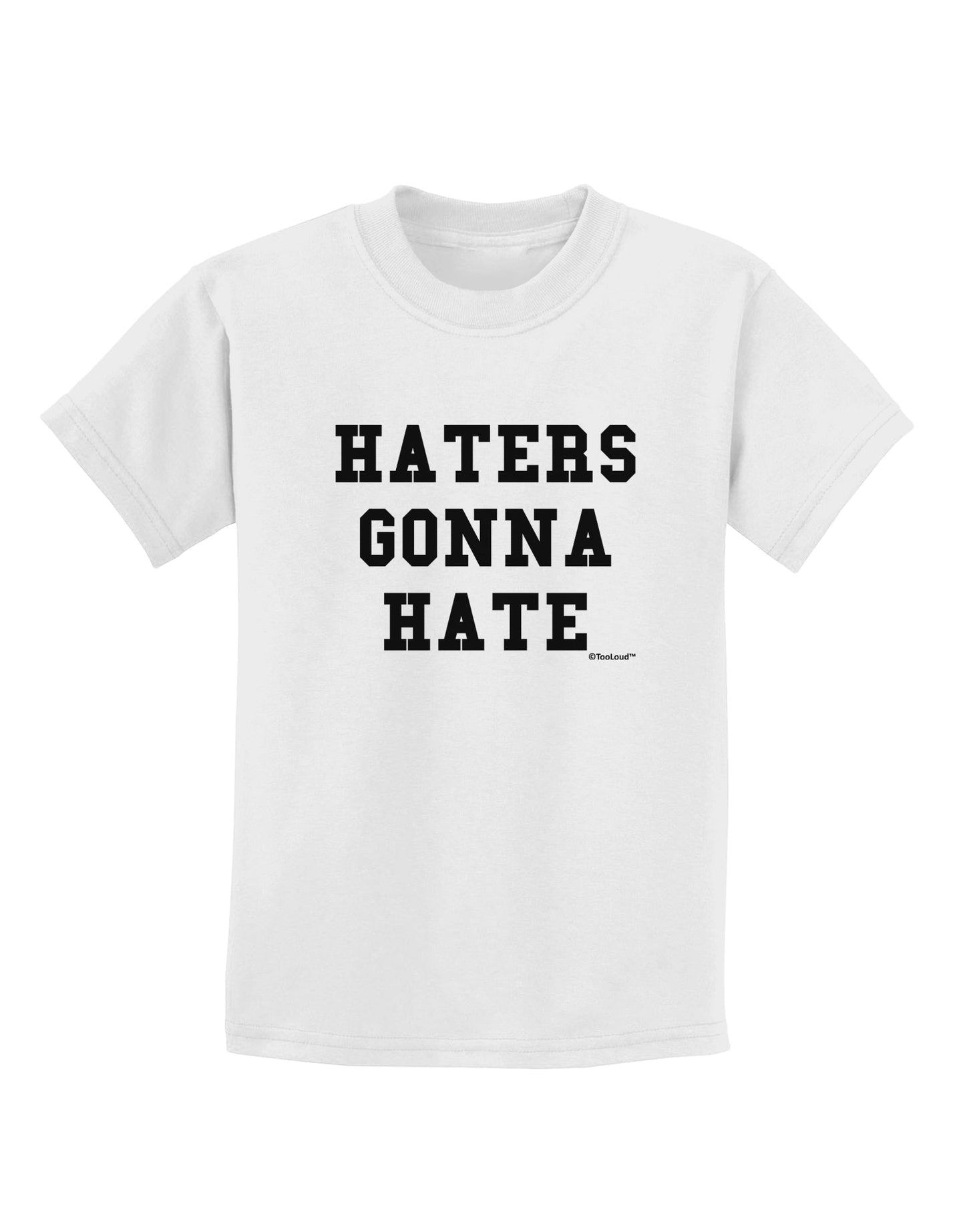 Haters Gonna Hate Childrens T-Shirt by TooLoud-Childrens T-Shirt-TooLoud-White-X-Small-Davson Sales