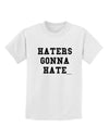 Haters Gonna Hate Childrens T-Shirt by TooLoud-Childrens T-Shirt-TooLoud-White-X-Small-Davson Sales