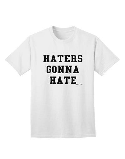 Haters Gonna Hate Stylish Adult T-Shirt - Embrace Your Unique Style-Mens T-shirts-TooLoud-White-Small-Davson Sales