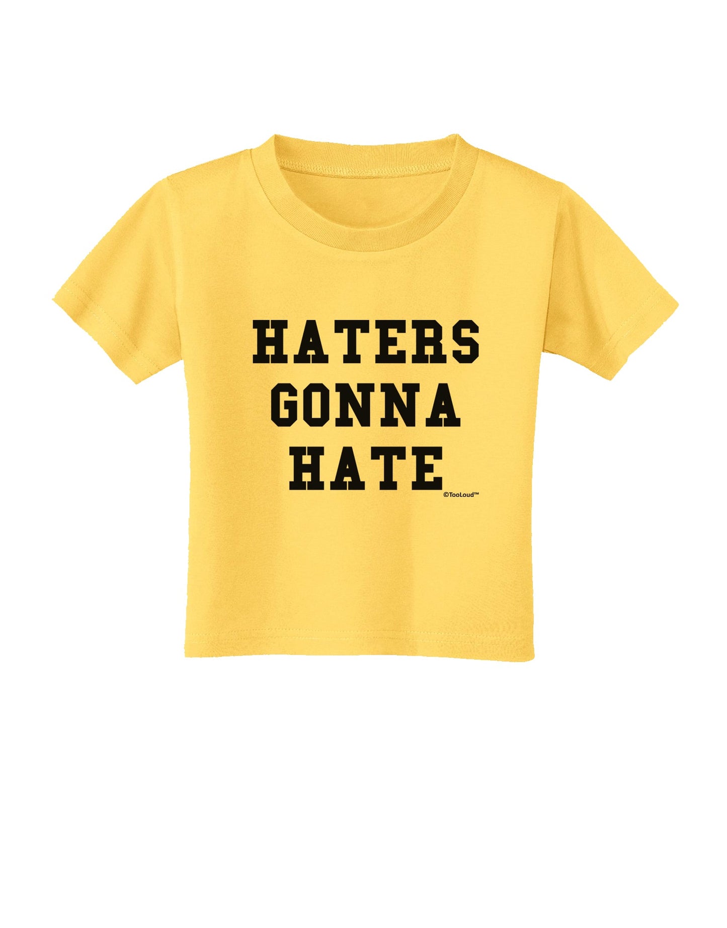 Haters Gonna Hate Toddler T-Shirt by TooLoud-Toddler T-Shirt-TooLoud-Yellow-2T-Davson Sales