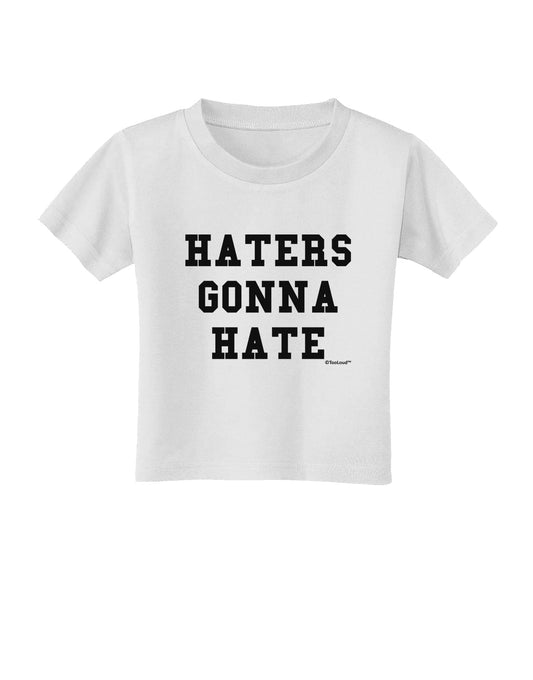 Haters Gonna Hate Toddler T-Shirt by TooLoud-Toddler T-Shirt-TooLoud-White-2T-Davson Sales