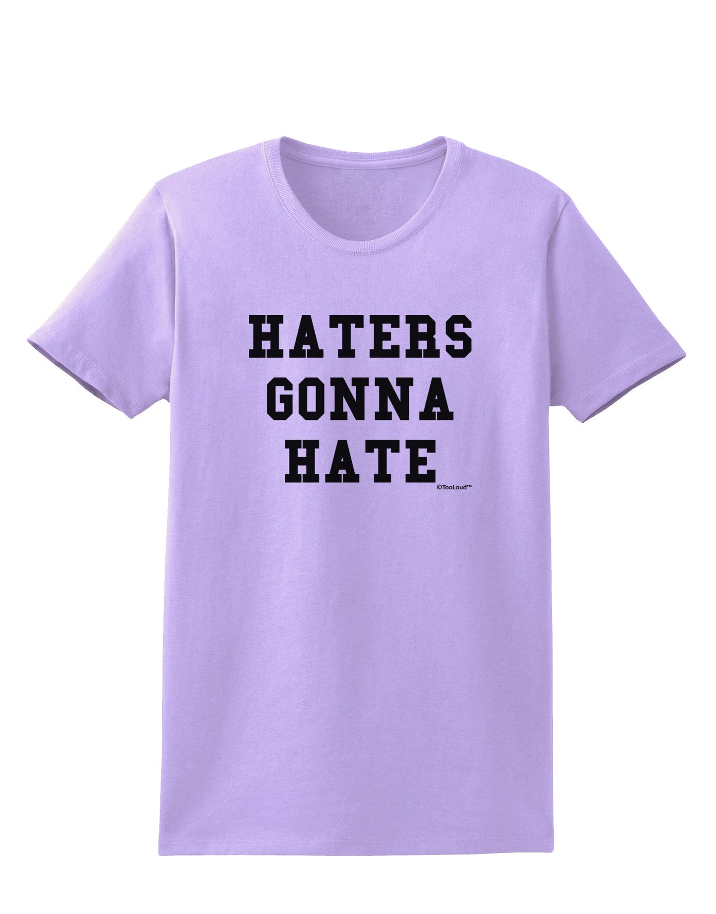 Haters Gonna Hate Womens T-Shirt by TooLoud-Womens T-Shirt-TooLoud-Lavender-X-Small-Davson Sales