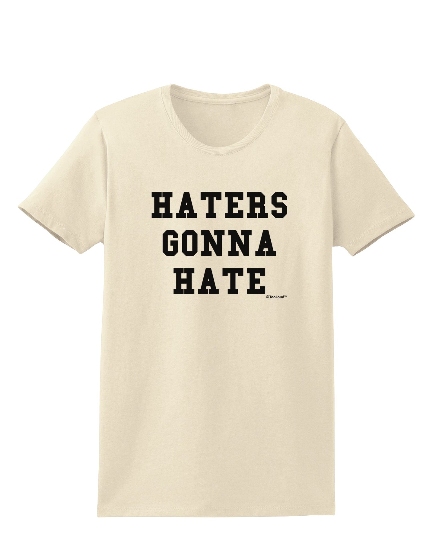 Haters Gonna Hate Womens T-Shirt by TooLoud-Womens T-Shirt-TooLoud-Natural-X-Small-Davson Sales