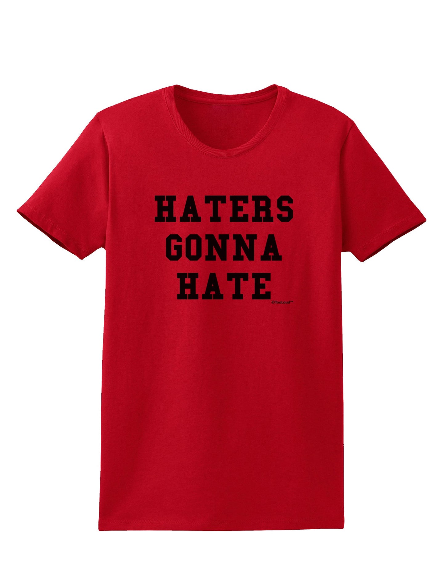 Haters Gonna Hate Womens T-Shirt by TooLoud-Womens T-Shirt-TooLoud-Red-X-Small-Davson Sales