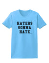 Haters Gonna Hate Womens T-Shirt by TooLoud-Womens T-Shirt-TooLoud-Aquatic-Blue-X-Small-Davson Sales