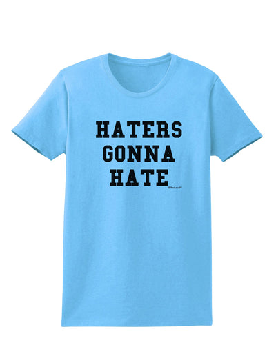 Haters Gonna Hate Womens T-Shirt by TooLoud-Womens T-Shirt-TooLoud-Aquatic-Blue-X-Small-Davson Sales