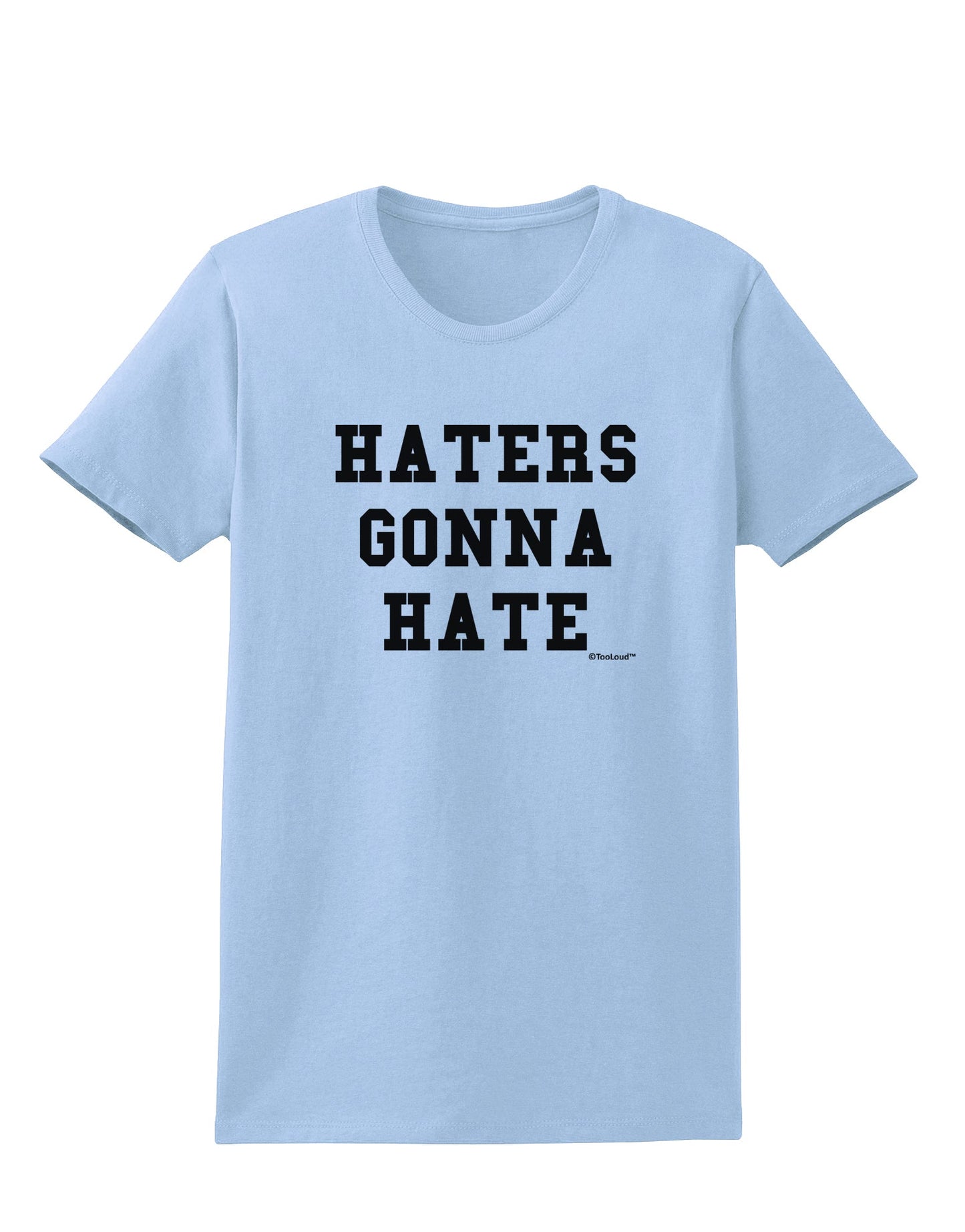 Haters Gonna Hate Womens T-Shirt by TooLoud-Womens T-Shirt-TooLoud-Light-Blue-X-Small-Davson Sales