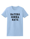 Haters Gonna Hate Womens T-Shirt by TooLoud-Womens T-Shirt-TooLoud-Light-Blue-X-Small-Davson Sales