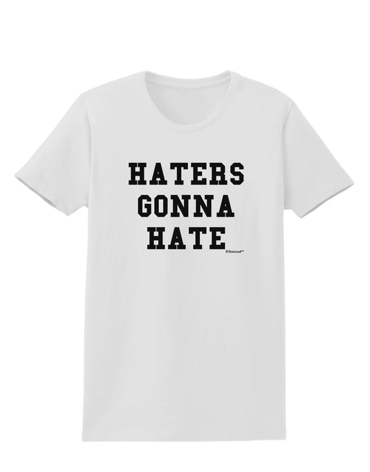 Haters Gonna Hate Womens T-Shirt by TooLoud-Womens T-Shirt-TooLoud-White-X-Small-Davson Sales