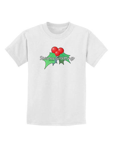 Holly Seasons Greetings Text Childrens T-Shirt by TooLoud-Childrens T-Shirt-TooLoud-White-X-Small-Davson Sales