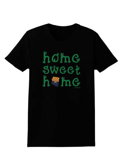 Home Sweet Home - Arizona - Cactus and State Flag Womens Dark T-Shirt by TooLoud-Womens T-Shirt-TooLoud-Black-X-Small-Davson Sales