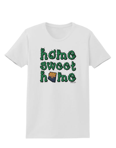 Home Sweet Home - Arizona - Cactus and State Flag Womens T-Shirt by TooLoud-Womens T-Shirt-TooLoud-White-X-Small-Davson Sales