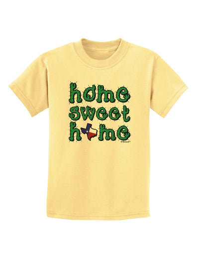 Home Sweet Home - Texas - Cactus and State Flag Childrens T-Shirt by TooLoud-Childrens T-Shirt-TooLoud-Daffodil-Yellow-X-Small-Davson Sales