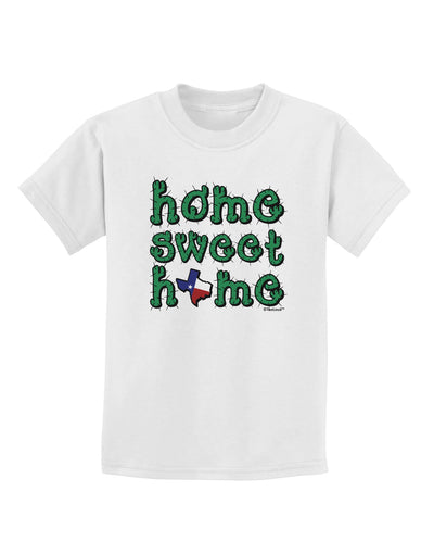 Home Sweet Home - Texas - Cactus and State Flag Childrens T-Shirt by TooLoud-Childrens T-Shirt-TooLoud-White-X-Small-Davson Sales