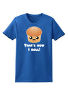 How I Roll Cute Roll Womens Dark T-Shirt-TooLoud-Royal-Blue-X-Small-Davson Sales