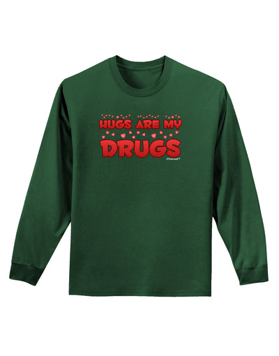 Hugs Are My Drugs Adult Long Sleeve Dark T-Shirt-TooLoud-Dark-Green-Small-Davson Sales