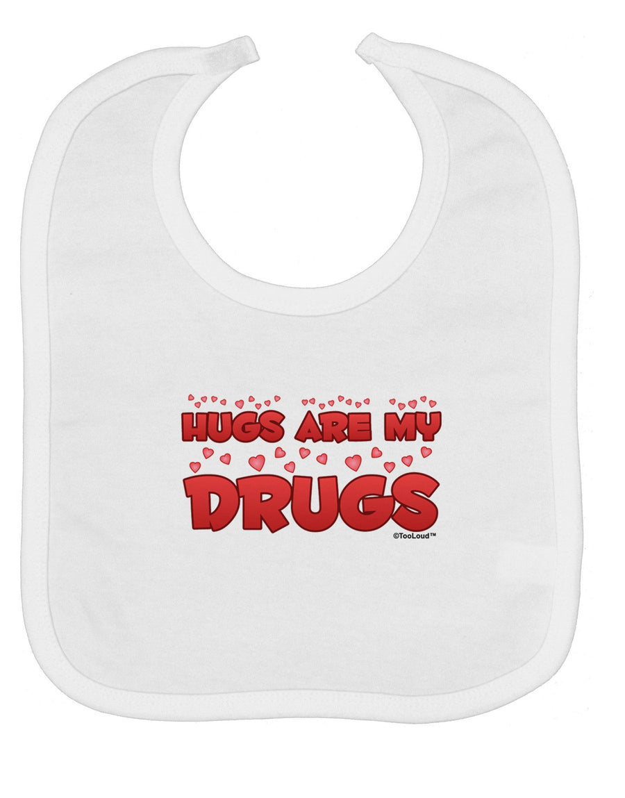 Hugs Are My Drugs Baby Bib