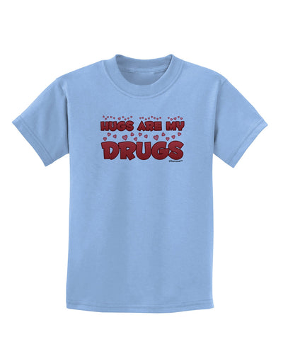 Hugs Are My Drugs Childrens T-Shirt-Childrens T-Shirt-TooLoud-Light-Blue-X-Small-Davson Sales