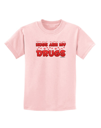 Hugs Are My Drugs Childrens T-Shirt-Childrens T-Shirt-TooLoud-PalePink-X-Small-Davson Sales