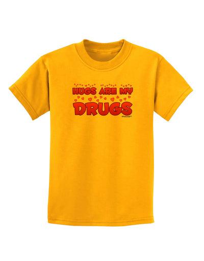 Hugs Are My Drugs Childrens T-Shirt-Childrens T-Shirt-TooLoud-Gold-X-Small-Davson Sales